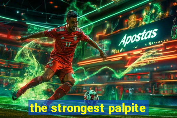 the strongest palpite